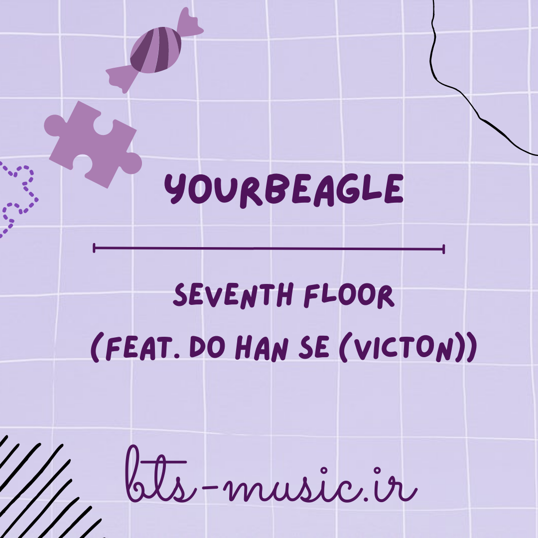 دانلود آهنگ seventh floor (Feat. Do Han Se (VICTON)) yourbeagle